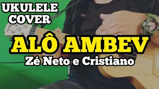 ALÔ, AMBEV - Zé Neto e Cristiano | UKULELE COVER SERTANEJO