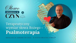 Terapeutyczny wymiar słowa Bożego –PSALMOTERAPIA - o. Piotr Kwiatek OFMcap