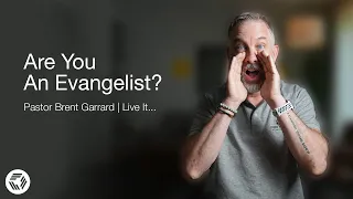 Are You An Evangelist? | Pastor Brent Garrard | Live It...