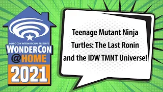 Teenage Mutant Ninja Turtles: The Last Ronin and the IDW TMNT Universe! | WonderCon@Home 2021