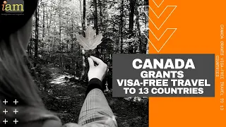 Breaking News! Canada Grants Visa-Free Travel to 13 Countries