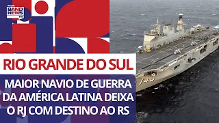 Maior navio de guerra da América Latina deixa nesta quarta-feira (08) o RJ com destino ao RS