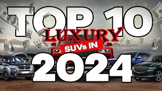 Invest in Excellence: The Top 10 Luxury SUVs of 2024