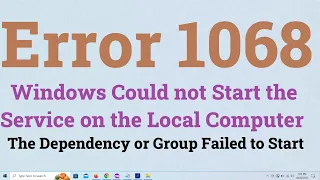 Windows Could not Start the Service on the Local Computer  Error 1068 The Dependency or Group Failed