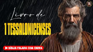 ✝️ 1 TESSALONICENSES - Novo Testamento [Bíblia a Mensagem] 🌧️ Bíblia Falada com Chuva 👉 52