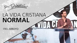 La vida cristiana normal - @ItielArroyo - 10 Febrero 2019
