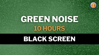 Sleep Instantly with Green Noise 😴 Black Screen • 10 hours