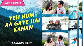 Yeh Hum Aa Gaye Hain Kahaan I Kashmir vlog | Veer Zaara | Vikas Kolte |Shah Rukh Khan,Preity I Jammu