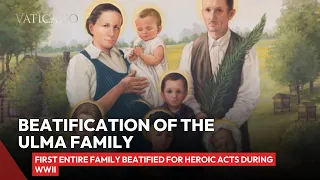 Beatification of the Ulma Family: A Family of Martyrs for Love and Goodness