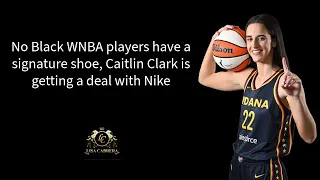 No Black WNBA players have a signature shoe, Caitlin Clark is getting a deal with Nike