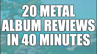 20 Metal Album Reviews in 40 Minutes