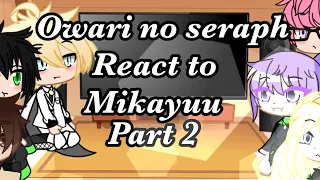 Owari no seraph react to Mikayuu ☆ || part 2 || •Izuna• ||