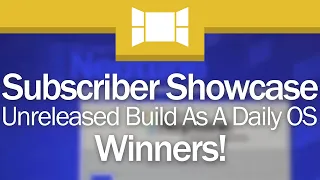 Subscriber Showcase 2: Unreleased Build As A Daily Driver (Winners!)