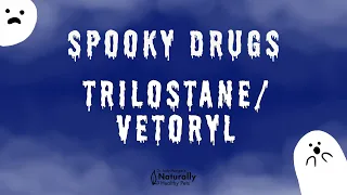 Trilostane - Vetoryl | Spooky Drugs 03
