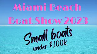 Small boats under $100K at the Miami Beach Boat Show 2023