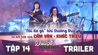 Dấu ấn huyền thoại | Trailer tập 14: "Nổi da gà" khi thưởng thức sự kết hợp của Cẩm Vân - Khắc Triệu