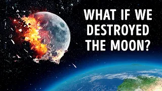 What If We Destroyed the Moon?