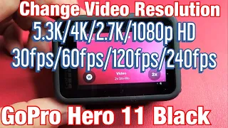 GoPro Hero 11: How to Change Video Resolution (5.3k, 4K, 2.7K, 2K, 1080p HD, 30fps, 60fps, 240fps...