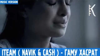 ITEAM ( NAVIK & CASH ) -ГАМУ ХАСРАТ