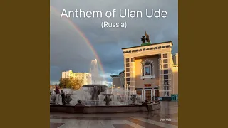 Anthem of Ulan Ude (Russia)