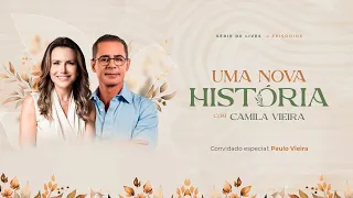 Uma Nova História: Live 04 (com Paulo VIeira)  | Camila Vieira