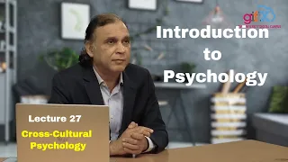 Introduction to Psychology Lecture 27 Cross-Cultural Psychology: an Introduction