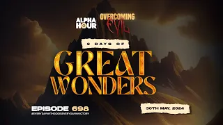 ALPHA HOUR EPISODE 698 | 2 DAYS OF GREAT WONDERS || 30TH MAY,2024