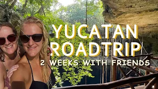 YUCATÁN ROADTRIP | Two AMAZING weeks of traveling with FRIENDS