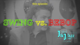 J&J on Jazz: Swing vs. Bebop!