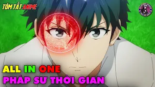 ALL IN ONE | Ma Thuật Đặc Biệt Của Phù Thủy Quay Ngược Thời Gian | Tóm Tắt Anime | Review Anime