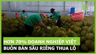 Hơn 70% doanh nghiệp Việt buôn bán sầu riêng thua lỗ | VTC16