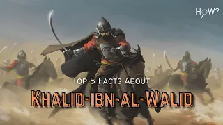 5 Facts You Need To Know About Khalid-Ibn-Al-Walid || How?