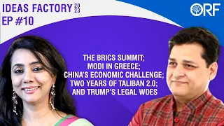 BRICS Summit; Modi in Greece; China’s Economic Challenge; 2 Years of Taliban 2.0; Trump’s Legal Woes