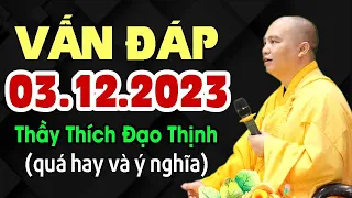 Vấn đáp SIÊU HAY 03.12.2023 cùng Thầy Thích Đạo Thịnh (rất hay)