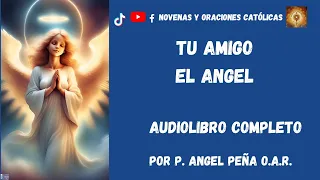 Audiolibro  Completo  Tu amigo el Angel  Por P  Angel Peña O A R