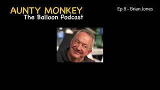 Aunty Monkey - Ep 8 - Brian Jones