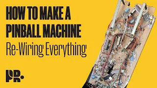 HOW TO MAKE A PINBALL MACHINE: Re-Wiring Everything