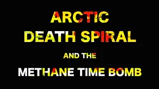 Arctic Death Spiral and the Methane Time Bomb