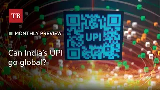 Monthly preview: Can India’s UPI go global?