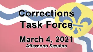 Corrections Task Force, March 4. 2021-   Session 2, 1:00pm - 4:00pm