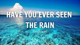 Have You Ever Seen The Rain - Rod Stewart (Lyrics)