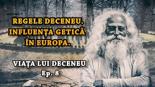 Regele Deceneu. Influența getică în Europa (Viața lui Deceneu, Ep.8)