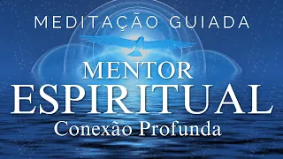 MEDITAÇÃO GUIADA - ACESSE SEU MENTOR ESPIRITUAL (CONEXÃO PROFUNDA)