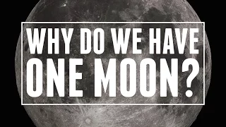 Why Do We Have One Moon? | Astronomic