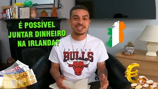 É POSSÍVEL JUNTAR DINHEIRO NA IRLANDA?!