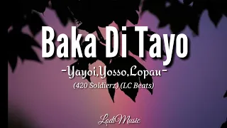 Baka Di Tayo -Yayoi,Yosso,Lopau (420 soldierz)(LC Beats)