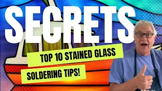 STAINED GLASS: 10 Soldering Secrets for Success