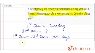 If the 1st January of a certain year, which was not a leap year, was a Thursday, then what day o...