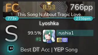 [Live] rushia1 | Ebanko - Lyoshka [This Song Is About Tragic Love] +HDDT 99.5% {#1 766pp FC} - osu!