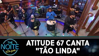 Atitude 67 canta "Tão Linda" | The Noite (24/07/20)